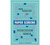 Paper Screens: The Internet in Contemporary Fiction