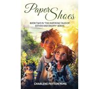 Paper Shoes: Book Two In "The Inspiring Tales Of Esther And Snuffy" Series
