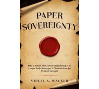Paper Sovereignty: Why a Nation That Cannot Defend Itself Is No Longer Truly Sovereign. A Christian Case for Prudent Strength. - Virgil A. Walker - House Walker Publishing - ebook (ePub) - Livre