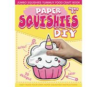 Paper Squishes DIY: DIY Paper Squishy Cupcake and Jumbo Squishes Yummy Food Craft Book