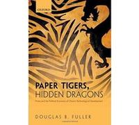 Paper Tigers, Hidden Dragons: Firms and the Political Economy of China's Technological Development - [Version Originale] Inconnu (Auteur)
