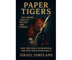 Paper Tigers: The Hidden Panic of Bullies and Tyrants