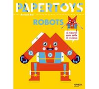 Paper Toys Robots 12 robots en papier à monter - Arnaud Roi - Mango - cartonné - Document jeunesse
