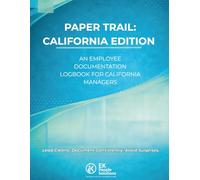 Paper Trail: California Edition: An Employee Documentation Logbook for California Managers