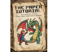Paper Tutorial: The Lost Art of the Video Game Instruction Manual