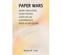 Paper Wars: How Treaties, Sanctions, and Legal Loopholes Replaced Guns