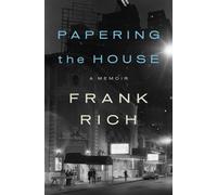 Papering the House A Memoir - Frank Rich - Penguin Press - ebook (ePub) - Livre