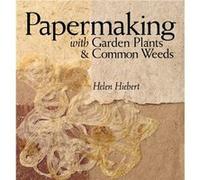 Papermaking with Garden Plants Common Weeds by Helen Hiebert Helen Hiebert (Auteur)
