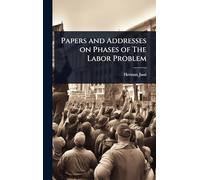 Papers and Addresses on Phases of The Labor Problem