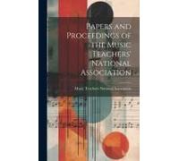 Papers And Proceedings Of The Music Teachers' National Association