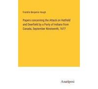 Papers Concerning The Attack On Hatfield And Deerfield By A Party Of Indians From Canada, September Nineteenth, 1677