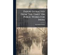 Papers Extracted From "the Times" On Public Works For India
