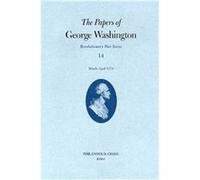 Papers George Washington Vol 14 MarApril 1778 Dorothy Twohig, Edward G. Lengel, Frank E. Grizzard, George Washington (Auteur)