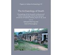 Papers in Italian Archaeology VII: The Archaeology of Death: Proceedings of the Seventh Conference of Italian Archaeology held at the National University of Ireland, Galway, April 16-18, 2016 - [Versi
