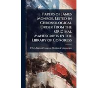 Papers of James Monroe, Listed in Chronological Order From the Original Manuscripts in the Library of Congress