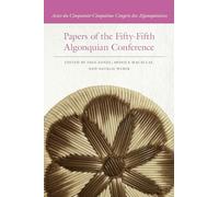 Papers of the Fifty-Fifth Algonquian Conference: Actes du Cinquante-Cinquième Congrès des Algonquinistes