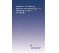 Papers of the Peabody Museum of Archaeology and Ethnology, Harvard University (Volume 7)
