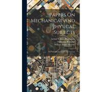 Papers On Mechanical And Physical Subjects: The Sub-Mechanics Of The Universe