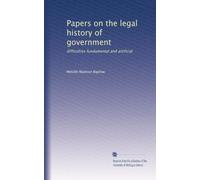 Papers on the legal history of government: difficulties fundamental and artificial
