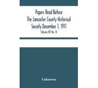 Papers Read Before The Lancaster County Historical Society December 1, 1911; History Herself, As Seen In Her Own Workshop; (Volume Xv) No. 10