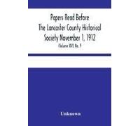 Papers Read Before The Lancaster County Historical Society November 1, 1912; History Herself, As Seen In Her Own Workshop; (Volume Xvi) No. 9