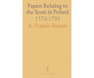 Papers Relating to the Scots in Poland: 1576-1793