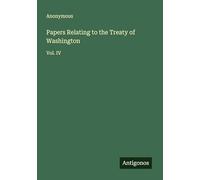 Papers Relating to the Treaty of Washington: Vol. IV