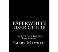 Emery H Maxwell Paperwhite User Guide (Poche)