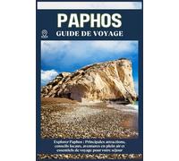 PAPHOS GUIDE DE VOYAGE: Principales attractions, conseils locaux, aventures en plein air et essentiels de voyage pour votre séjour