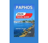 Paphos Travel Guide 2024/2025: Discovering Historic Marvels, Coastal Allure, Activities, Itineraries, Cuisine, Dining, Transit, Heritage Sites, and Memorable Adventures in the Gem of Cyprus