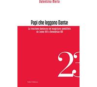 Papi che leggono Dante. La ricezione dantesca nel magistero pontificio da Leone XIII a Benedetto XVI