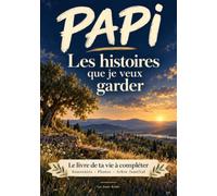 Papi, les histoires que je veux garder: Le livre de ta vie à compléter