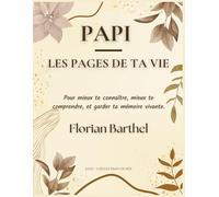 Papi - Les pages de ta vie: Pour mieux te connaître, mieux te comprendre, et garder ta mémoire vivante.