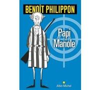 Benoît Philippon – Papi Mariole – Roman – Broché – Les Éditions Albin Michel