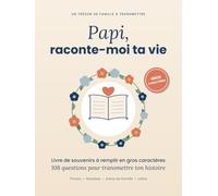 Papi, raconte-moi ta vie: Livre de souvenirs à remplir en gros caractères : 108 questions pour transmettre ton histoire