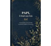 Papi, raconte-moi ton histoire: Un journal guidé pour raconter tes souvenirs, transmettre ton histoire et créer un précieux héritage familial