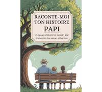 Papi, raconte-moi ton histoire: Un voyage à travers les souvenirs pour transmettre les valeurs et les liens