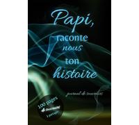 Papi, raconte nous ton histoire: journal de souvenirs