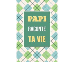 Papi, raconte ta vie: Un livre cadeau pour un grand-père: écris ton histoire et partage tes souvenirs avec moi