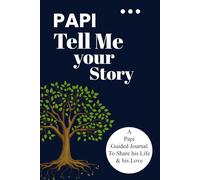 Papi Tell Me Your Story: A guided legacy journal for fathers and grandfathers to share their memories and wisdom.