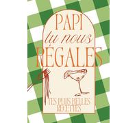 Papi tu nous régales - Tes plus belles recettes -: Carnet de recettes à remplir - un cadeau unique à transmettre