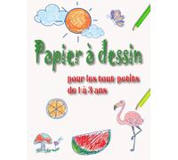 Papier à dessin pour les tout-petits de 1 à 3 ans: Carnet de croquis de 120 pages et d'une taille de 215,90 mm x 279,40 mm