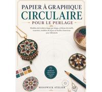 PAPIER À GRAPHIQUE CIRCULAIRE POUR LE PER LAGE: Modèles de broderie étape par étape, schémas de motifs, nuanciers, modèles de bijoux et feuilles d'exercices pour débutants