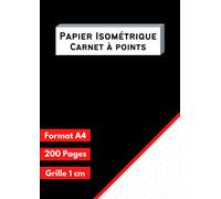 Papier Isométrique - Carnet à points: Carnet de feuilles isométriques pour apprendre le dessin en perspective pour les étudiants et les professionnels - Format A4 - 200 pages - Grille 1cm