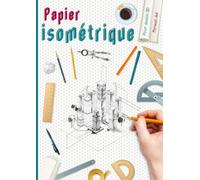 Papier isométrique pour dessin 3D: carnet de papier isométrique A4 avec index pour architectes, artistes, ingénieurs et amateurs de dessin en perspective / conception 3D.