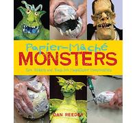 Papier-Mache Monsters: Turn Trinkets and Trash into Magnificent Monstrosities