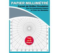 Papier Millimétré Carnet de Grilles Circulaires Pour les Coordonnées Polaires et Créer des Mandalas - Tous les 5 Degrés: Carnet de Croquis - Papier ... Dessinent le Croquis des Logos Circulaires