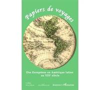 Papiers De Voyages - Des Européens En Amérique Latine Au Xixe Siècle