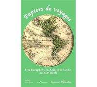 Papiers De Voyages - Des Européens En Amérique Latine Au Xixe Siècle