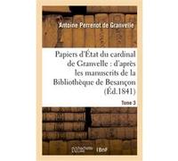 Papiers d'État du cardinal de Granvelle. Tome 3 De Granvelle-A (Auteur)